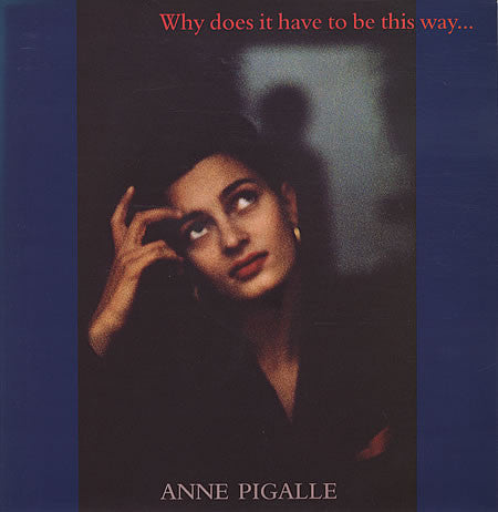 Anne Pigalle : Why Does It Have To Be This Way? (12")