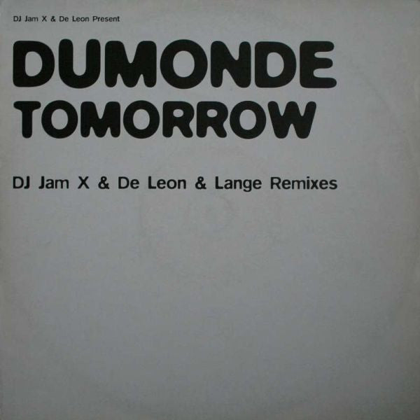 DJ Jam X & De Leon* Present DuMonde : Tomorrow (DJ Jam X & De Leon & Lange Remixes) (12")