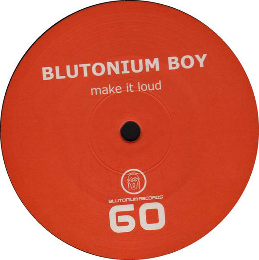 Blutonium Boy : Make It Loud (12")