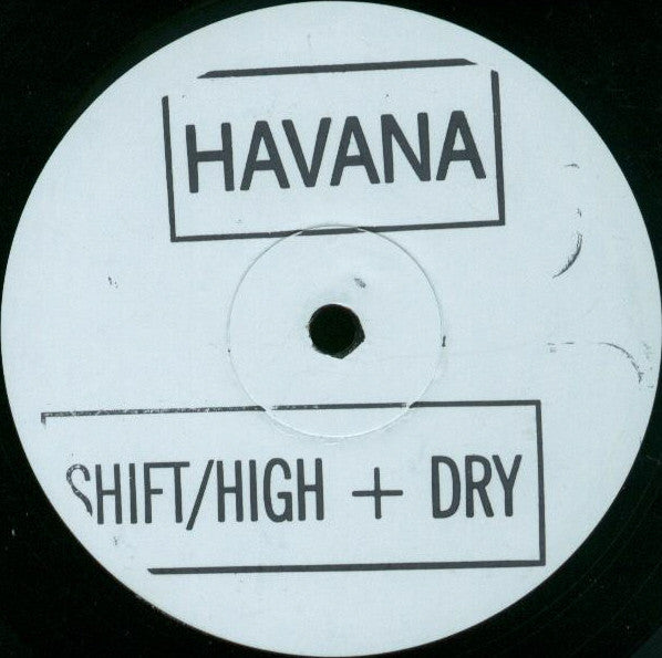 Havana : Shift / High + Dry (12", W/Lbl, Sta)