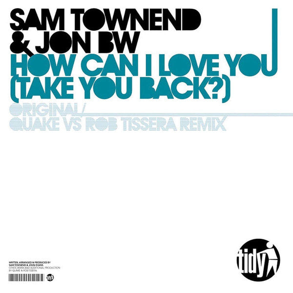 Sam Townend & Jon BW : How Can I Love You (Take You Back?) (12")