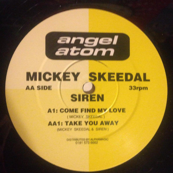 Mickey Skeedal* / Siren (33) : Come Find My Love / Take You Away (12")