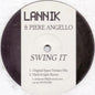 Lannik (2) Feat. Piere Angello : Swing It (12")