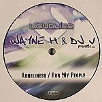 Wayne H & DJ V (3) : Loneliness / For My People (12")