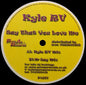 Kyle RV : Say That You Love Me (12")