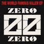 Zero Zero : The World Famous Killer EP (12", EP)