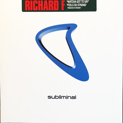 Richard F. : Watcha Got To Say / Feels So Strong (12")