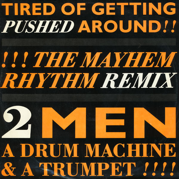 2 Men A Drum Machine And A Trumpet : Tired Of Getting Pushed Around (The Mayhem Rhythm Remix) (12")