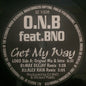 O.N.B Feat. BNO : Get My Way (12")