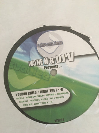 Wayne H & DJ V (3) : Voodoo Child / What The F**K (12")