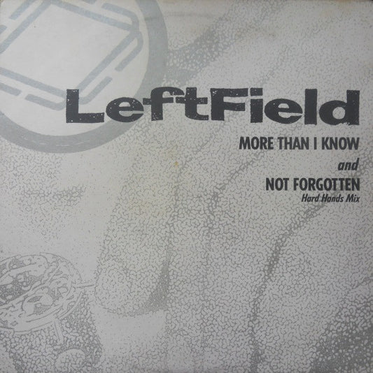 LeftField : More Than I Know And Not Forgotten (Hard Hands Mix) (12")
