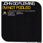 John OO Fleming* : I'm Not Fooled (12")