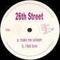 26th Street : Make Me Scream / I Feel Love (12", Unofficial)