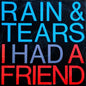 Rain & Tears : I Had A Friend (12")