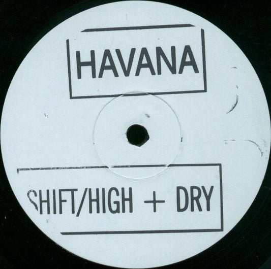 Havana : Shift / High + Dry (12", W/Lbl, Sta)