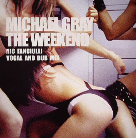 Michael Gray : The Weekend (Nic Fanciulli Vocal And Dub Mix) (12")