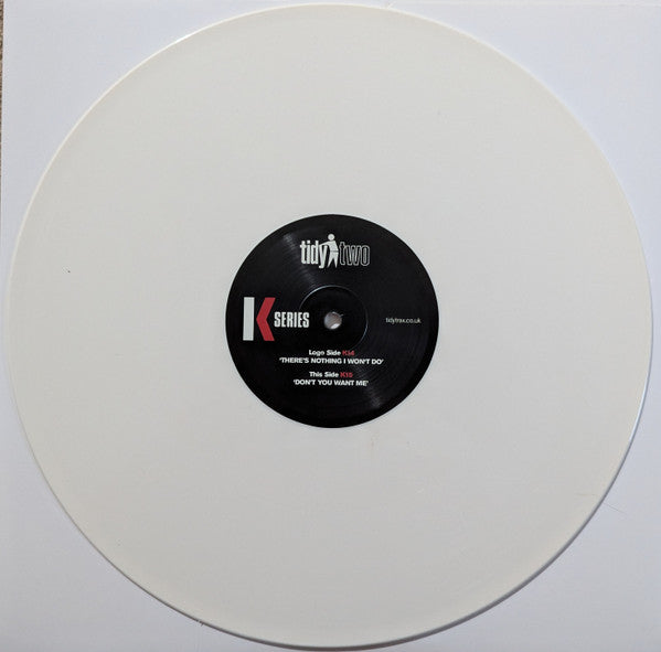 K Series* : There's Nothing I Won't Do / Don't You Want Me (12", Ltd, Whi)