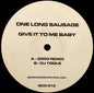 One Long Sausage : Give It To Me Baby (12")