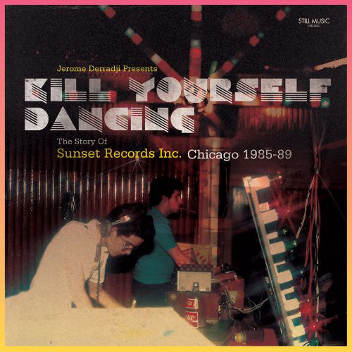 Jerome Derradji : Kill Yourself Dancing - The Story Of Sunset Records Inc. Chicago 1985-89 (2x12", Comp, Gat)