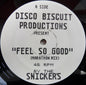 Disco Biscuit Productions Present The Snickers : Feel So Good / Everybody Say Oooh (12")