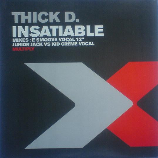 Thick D.* : Insatiable (12")