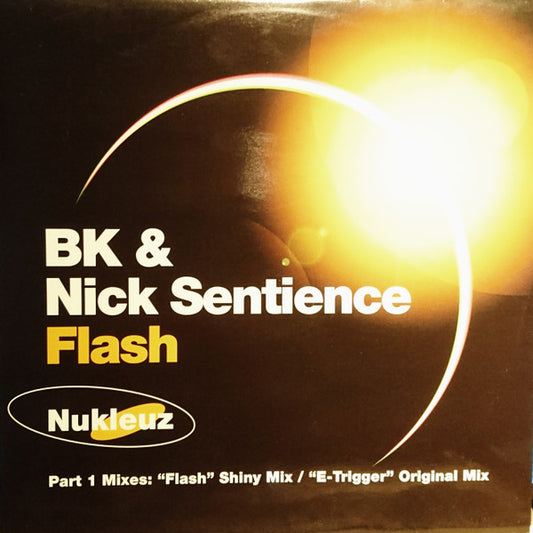 BK & Nick Sentience : Flash Part 1 Mixes: "Flash" Shiny Mix / "E-Trigger" Original Mix (12")