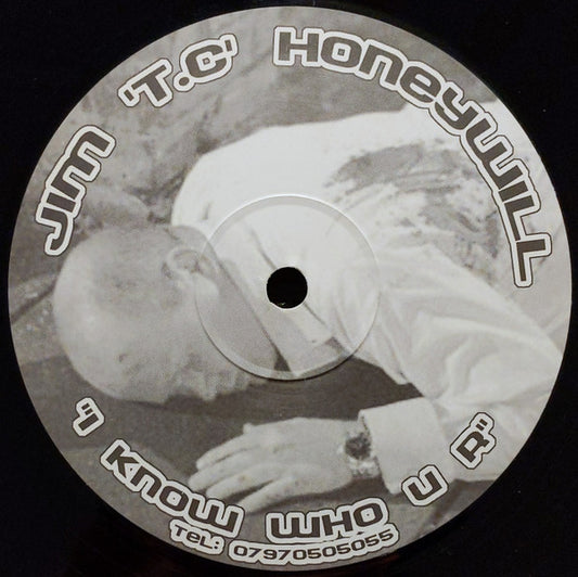 Jim 'T.C' Honeywill* : I Know Who U R (12", S/Sided)
